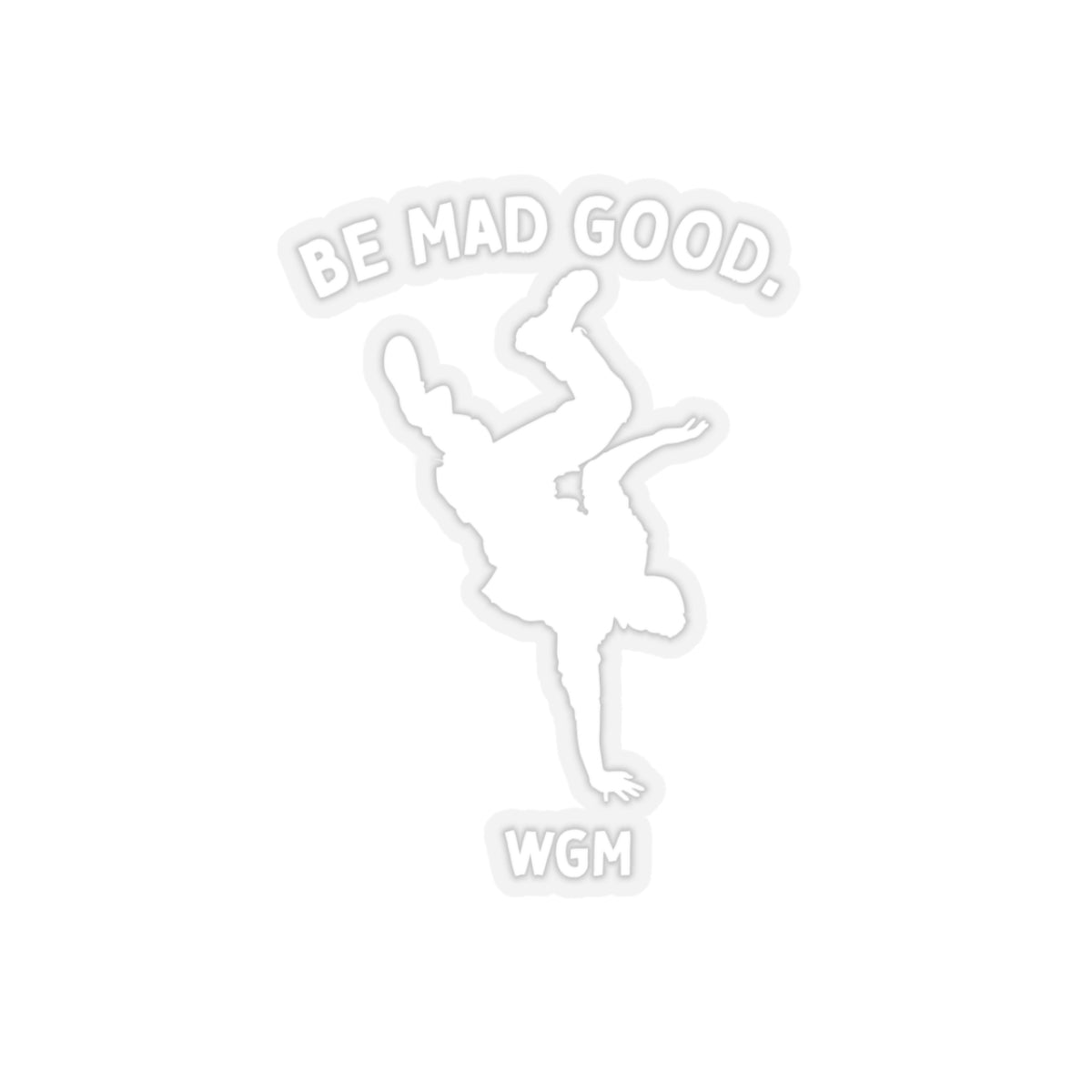 Be Mad Good Sticker